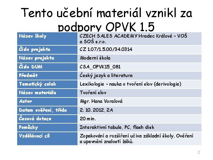 Tento učební materiál vznikl za podpory OPVK 1. 5 Název školy CZECH SALES ACADEMY