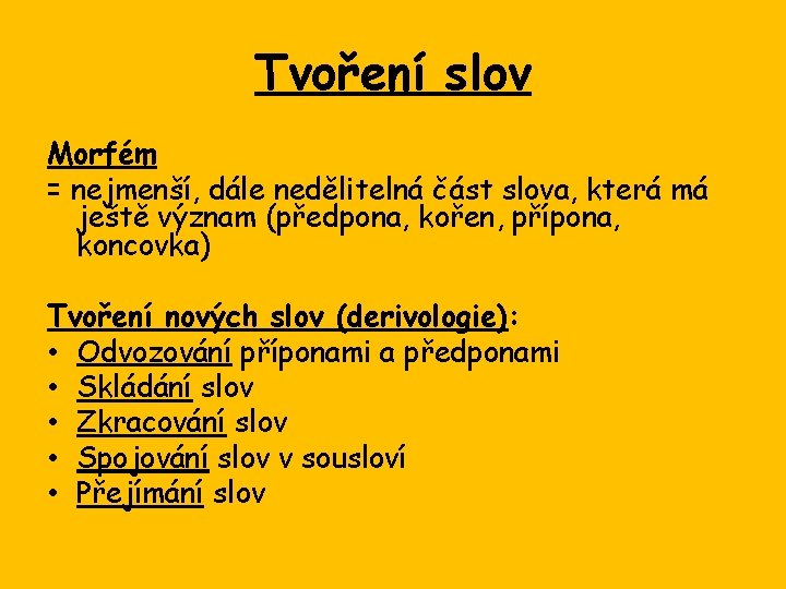 Tvoření slov Morfém = nejmenší, dále nedělitelná část slova, která má ještě význam (předpona,