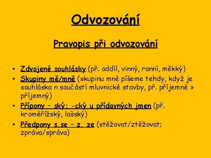 Odvozování Pravopis při odvozování • Zdvojené souhlásky (př. oddíl, vinný, ranní, měkký) • Skupiny