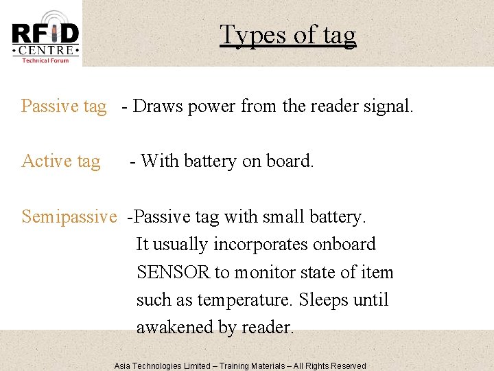 Types of tag Passive tag - Draws power from the reader signal. Active tag