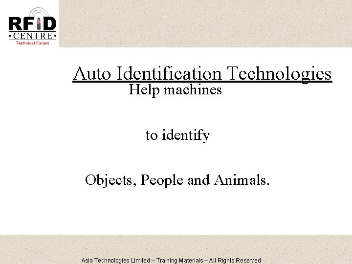 Auto Identification Technologies Help machines to identify Objects, People and Animals. Asia Technologies Limited