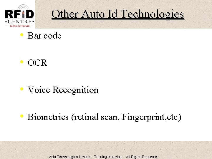 Other Auto Id Technologies • Bar code • OCR • Voice Recognition • Biometrics