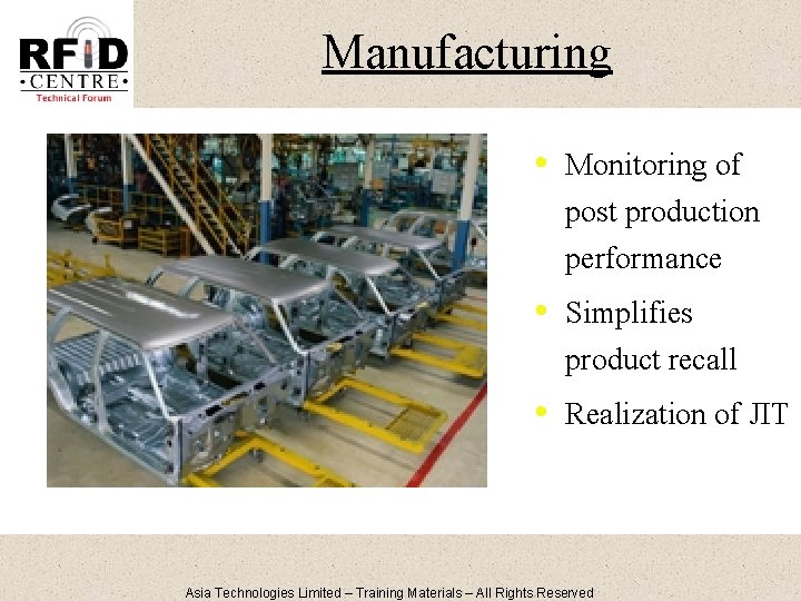 Manufacturing • Monitoring of post production performance • Simplifies product recall • Realization of