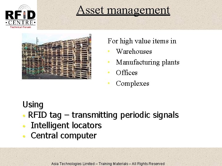Asset management For high value items in • Warehouses • Manufacturing plants • Offices