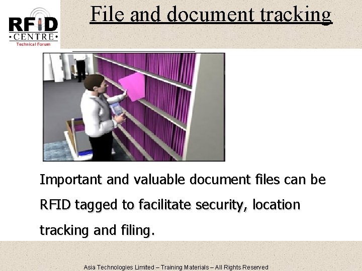File and document tracking Important and valuable document files can be RFID tagged to