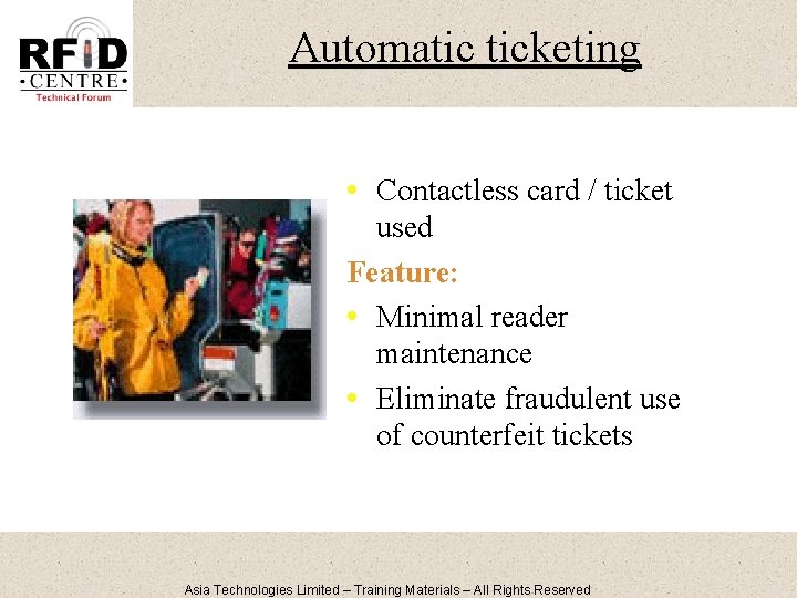Automatic ticketing • Contactless card / ticket used Feature: • Minimal reader maintenance •
