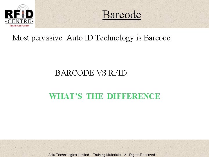 Barcode Most pervasive Auto ID Technology is Barcode BARCODE VS RFID WHAT’S THE DIFFERENCE