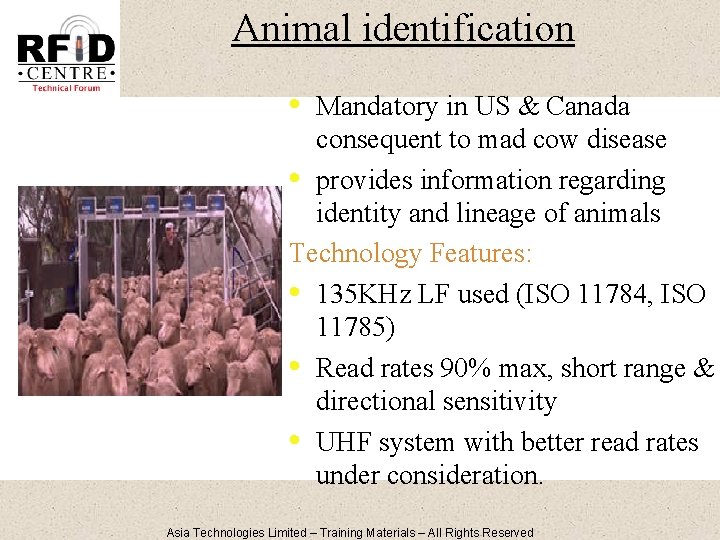 Animal identification • Mandatory in US & Canada consequent to mad cow disease •