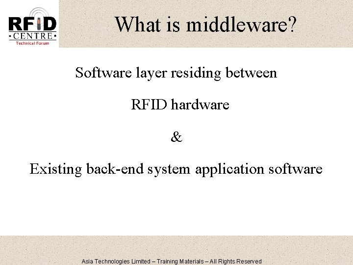 What is middleware? Software layer residing between RFID hardware & Existing back-end system application
