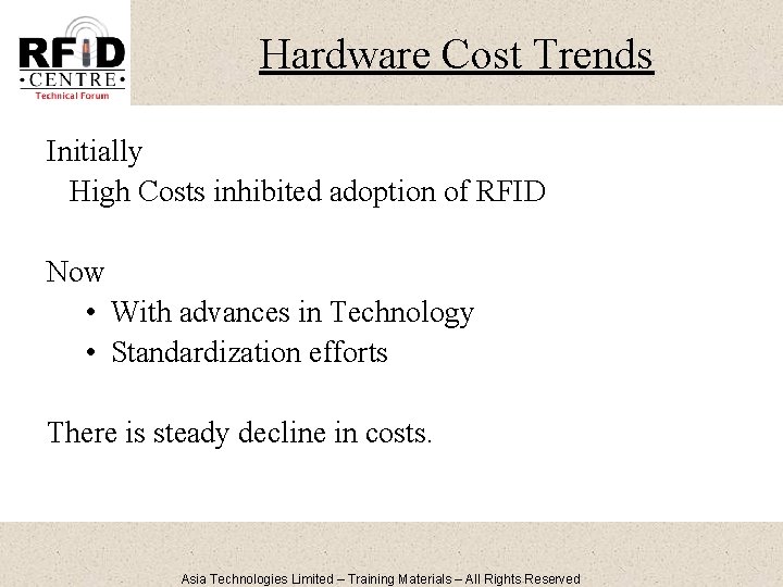 Hardware Cost Trends Initially High Costs inhibited adoption of RFID Now • With advances