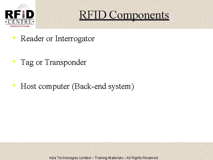 RFID Components • Reader or Interrogator • Tag or Transponder • Host computer (Back-end