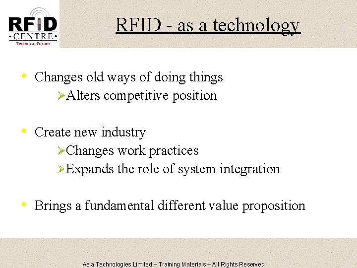 RFID - as a technology • Changes old ways of doing things ØAlters competitive
