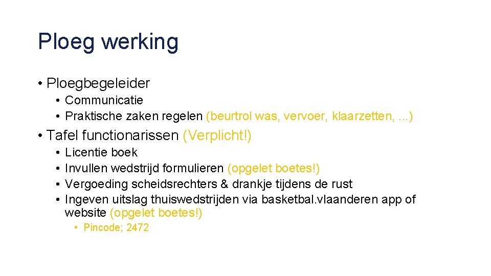 Ploeg werking • Ploegbegeleider • Communicatie • Praktische zaken regelen (beurtrol was, vervoer, klaarzetten,