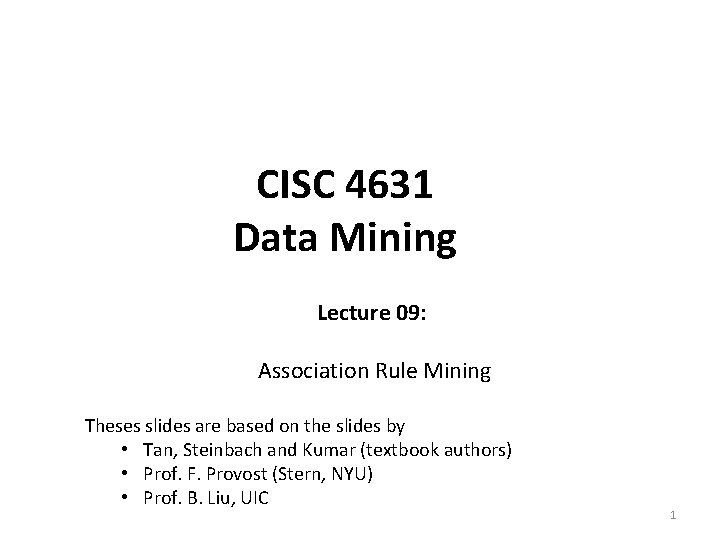 CISC 4631 Data Mining Lecture 09: Association Rule Mining Theses slides are based on