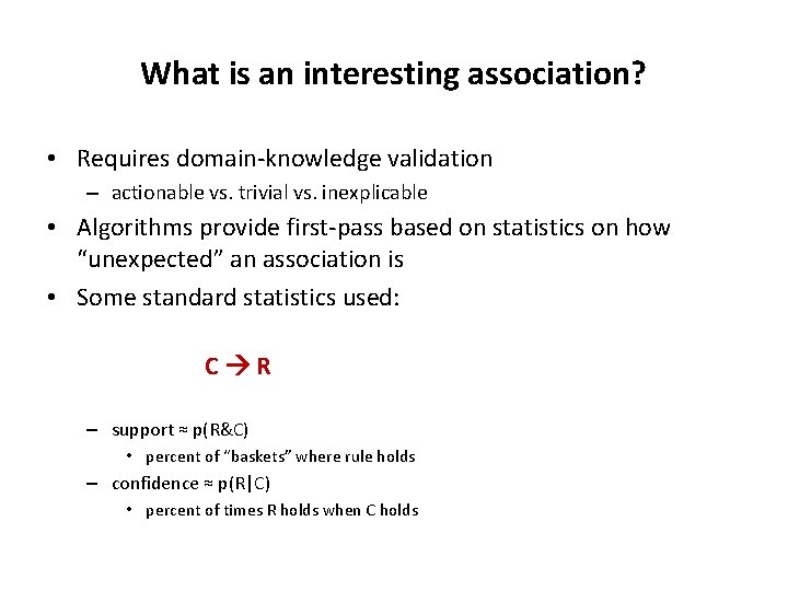 What is an interesting association? • Requires domain-knowledge validation – actionable vs. trivial vs.