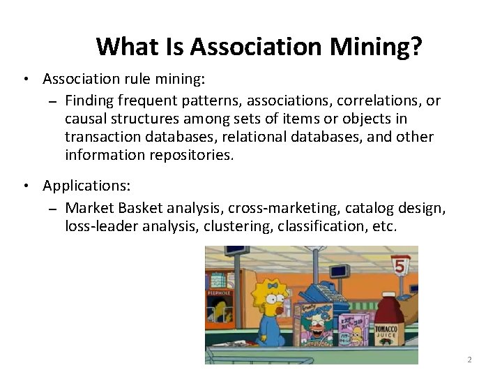 What Is Association Mining? • Association rule mining: – Finding frequent patterns, associations, correlations,