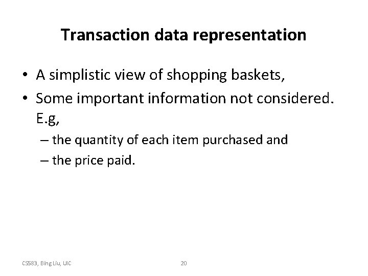 Transaction data representation • A simplistic view of shopping baskets, • Some important information