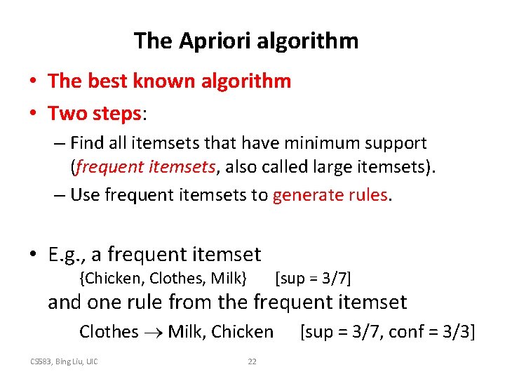 The Apriori algorithm • The best known algorithm • Two steps: – Find all