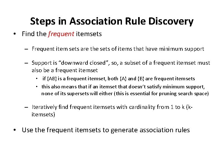 Steps in Association Rule Discovery • Find the frequent itemsets – Frequent item sets