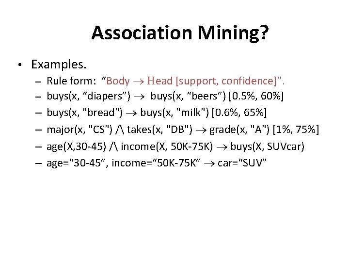 Association Mining? • Examples. – – – Rule form: “Body Head [support, confidence]”. buys(x,