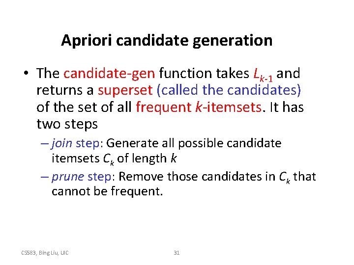 Apriori candidate generation • The candidate-gen function takes Lk-1 and returns a superset (called