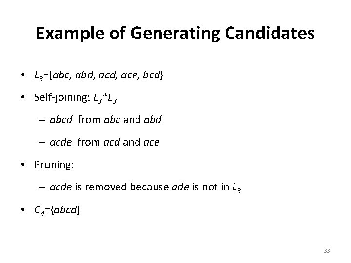 Example of Generating Candidates • L 3={abc, abd, ace, bcd} • Self-joining: L 3*L