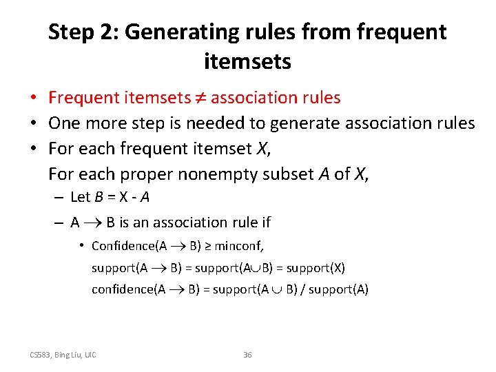 Step 2: Generating rules from frequent itemsets • Frequent itemsets association rules • One