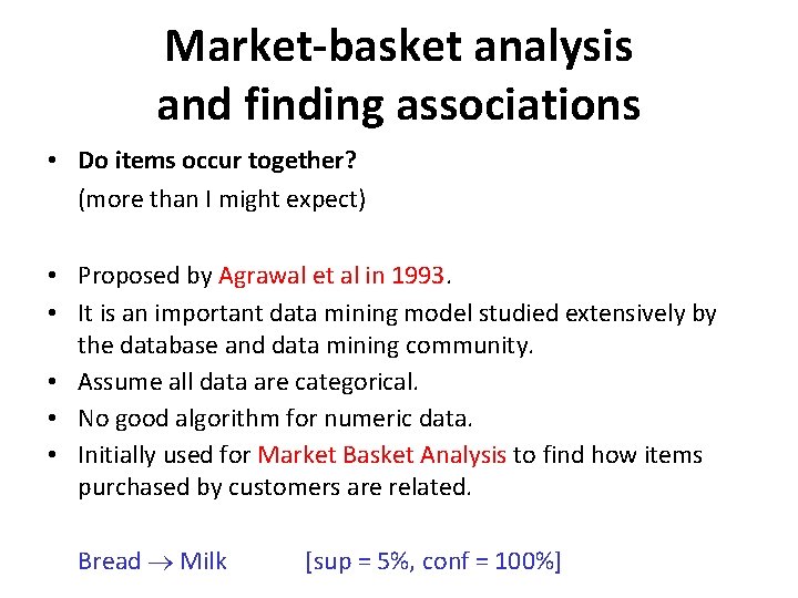 Market-basket analysis and finding associations • Do items occur together? (more than I might