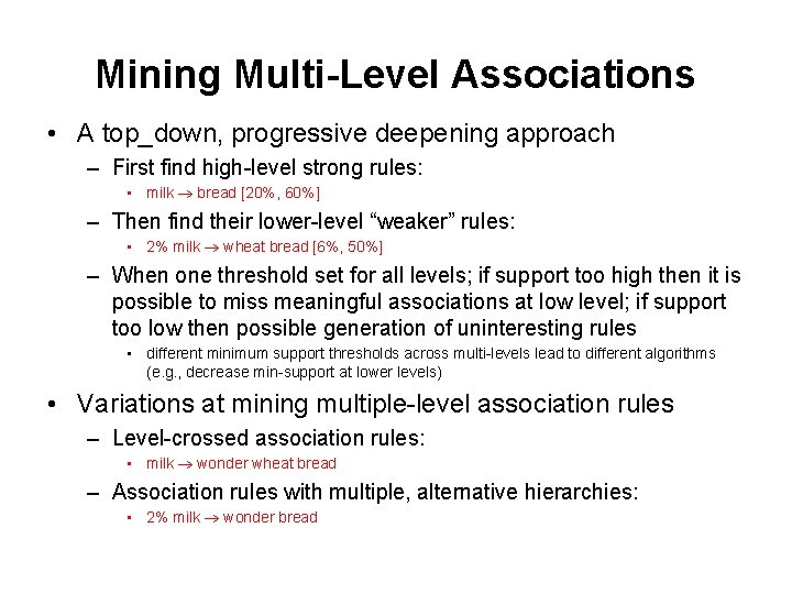 Mining Multi-Level Associations • A top_down, progressive deepening approach – First find high-level strong