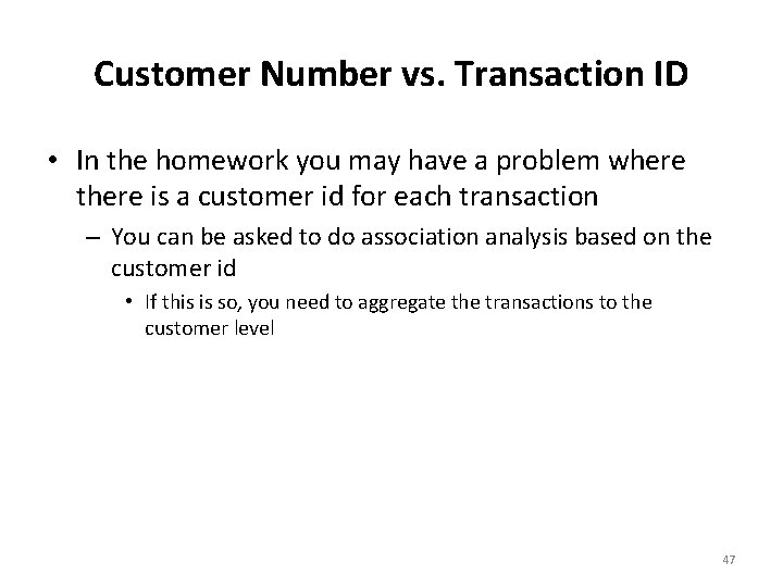 Customer Number vs. Transaction ID • In the homework you may have a problem