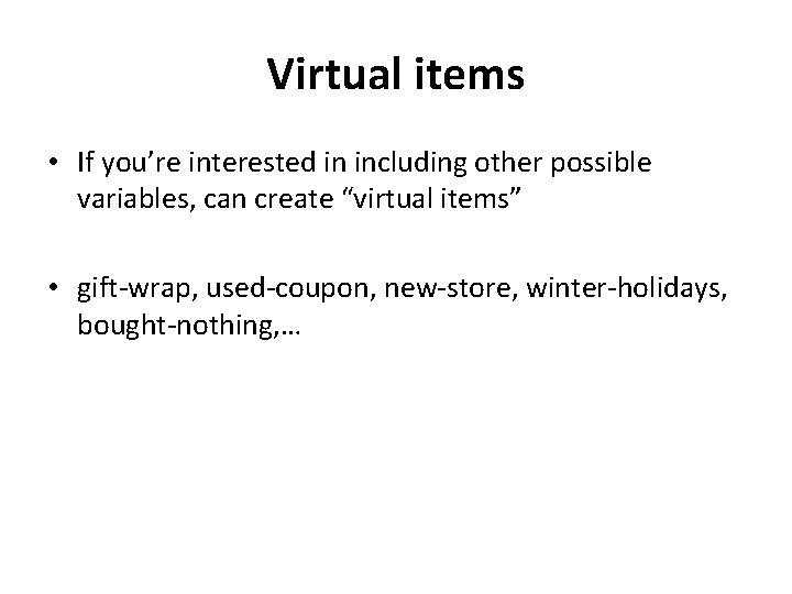 Virtual items • If you’re interested in including other possible variables, can create “virtual