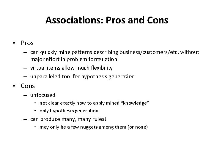 Associations: Pros and Cons • Pros – can quickly mine patterns describing business/customers/etc. without