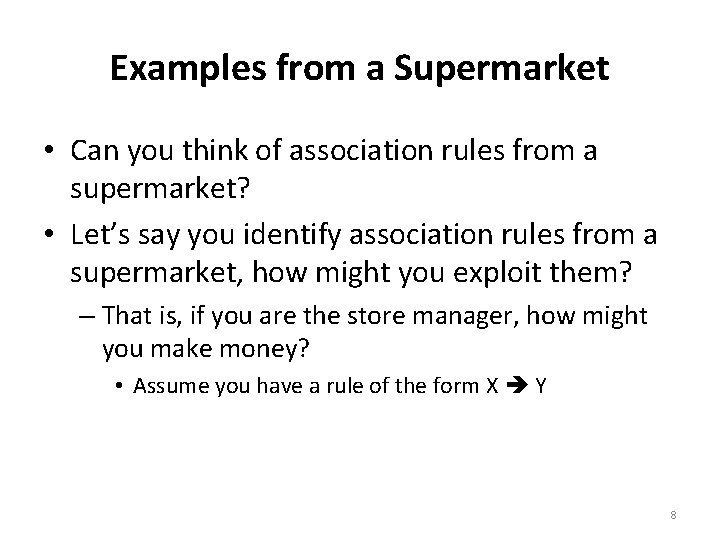 Examples from a Supermarket • Can you think of association rules from a supermarket?