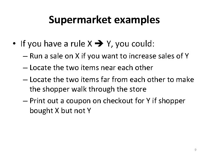 Supermarket examples • If you have a rule X Y, you could: – Run