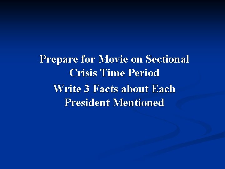 Prepare for Movie on Sectional Crisis Time Period Write 3 Facts about Each President