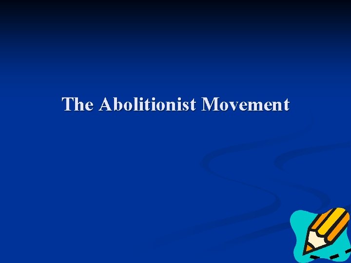The Abolitionist Movement 