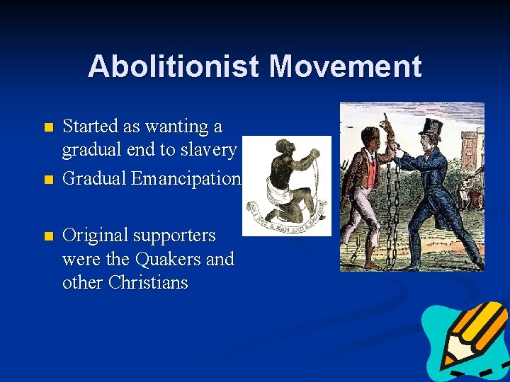 Abolitionist Movement n n n Started as wanting a gradual end to slavery Gradual