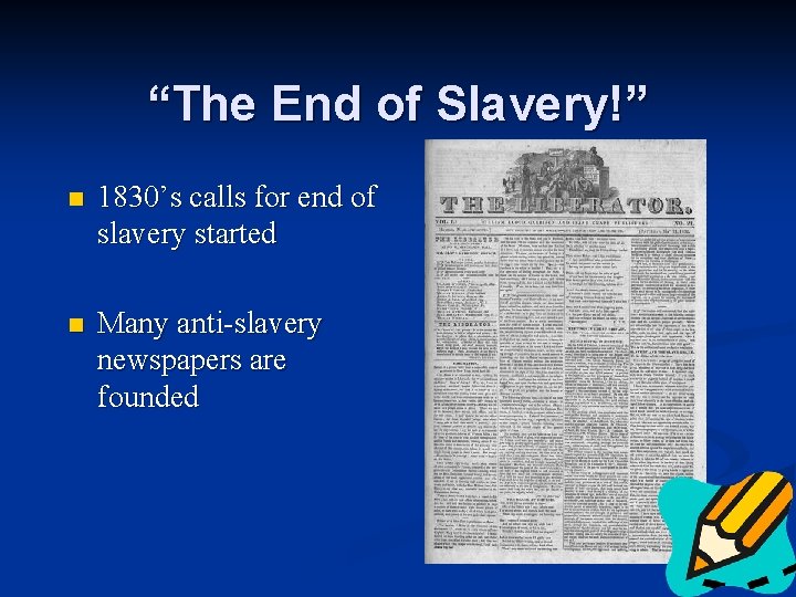 “The End of Slavery!” n 1830’s calls for end of slavery started n Many