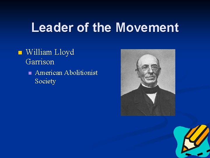 Leader of the Movement n William Lloyd Garrison n American Abolitionist Society 