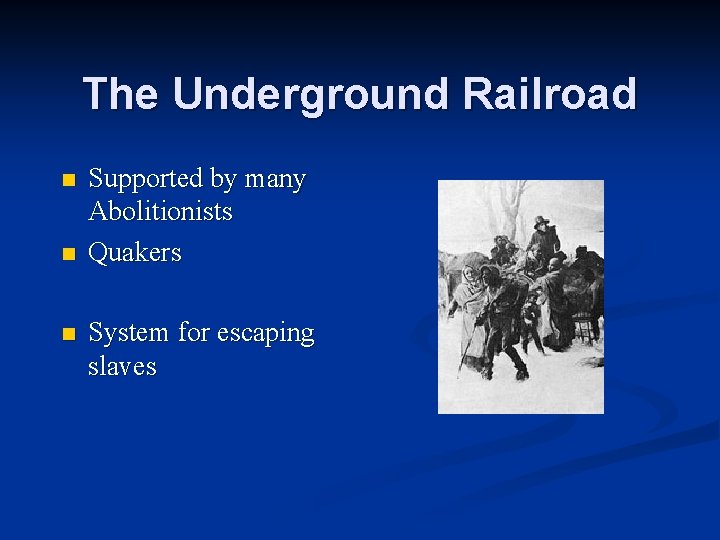 The Underground Railroad n n n Supported by many Abolitionists Quakers System for escaping