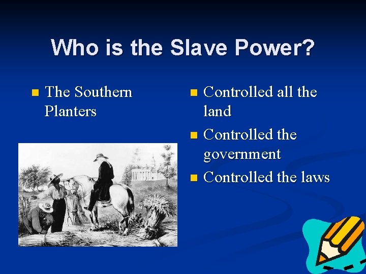 Who is the Slave Power? n The Southern Planters Controlled all the land n