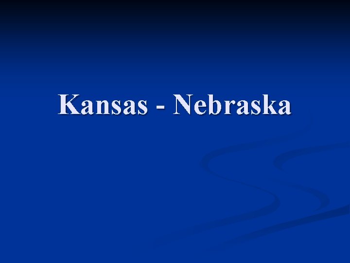Kansas - Nebraska 