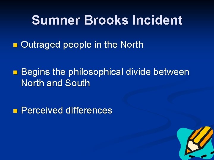 Sumner Brooks Incident n Outraged people in the North n Begins the philosophical divide