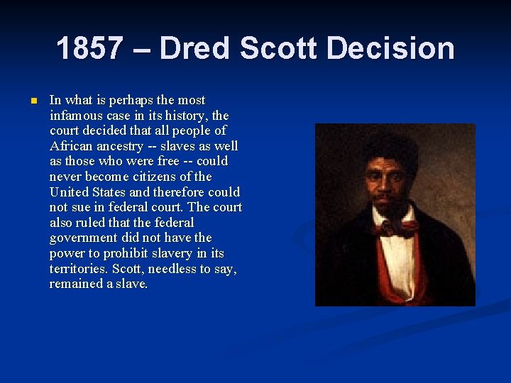 1857 – Dred Scott Decision n In what is perhaps the most infamous case