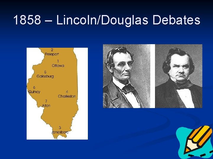 1858 – Lincoln/Douglas Debates 