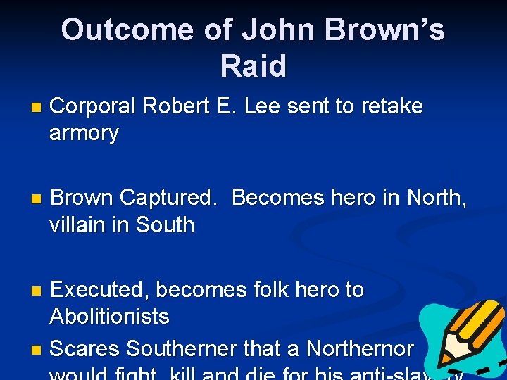 Outcome of John Brown’s Raid n Corporal Robert E. Lee sent to retake armory