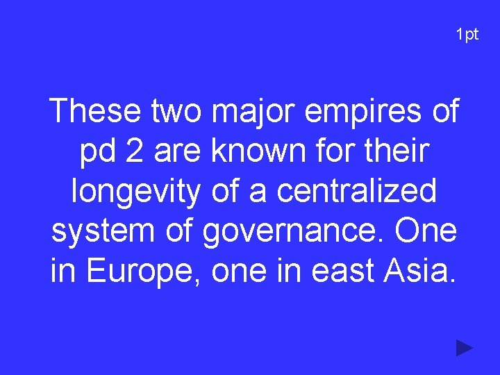 1 pt These two major empires of pd 2 are known for their longevity 1 pt These two major empires of pd 2 are known for their longevity