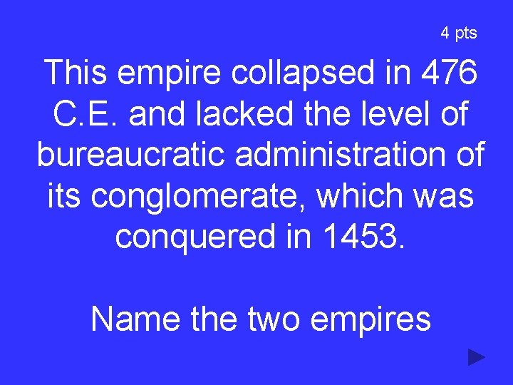 4 pts This empire collapsed in 476 C. E. and lacked the level of