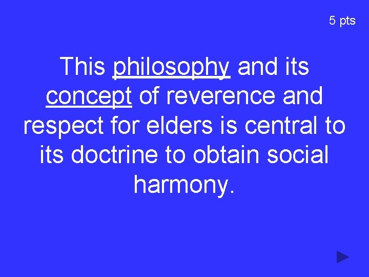 5 pts This philosophy and its concept of reverence and respect for elders is