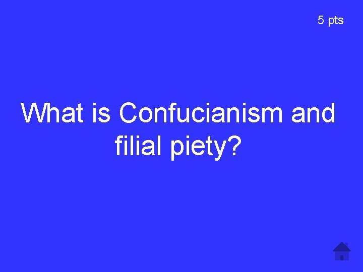 5 pts What is Confucianism and filial piety? 